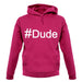 #Dude (Hashtag) unisex hoodie