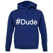 #Dude (Hashtag) unisex hoodie