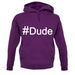 #Dude (Hashtag) unisex hoodie