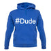 #Dude (Hashtag) unisex hoodie