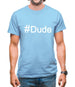 #Dude (Hashtag) Mens T-Shirt