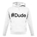 #Dude (Hashtag) unisex hoodie