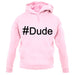 #Dude (Hashtag) unisex hoodie