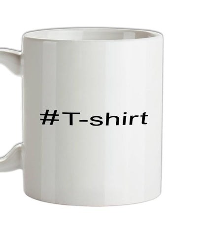 #T-Shirt (Hashtag) Ceramic Mug