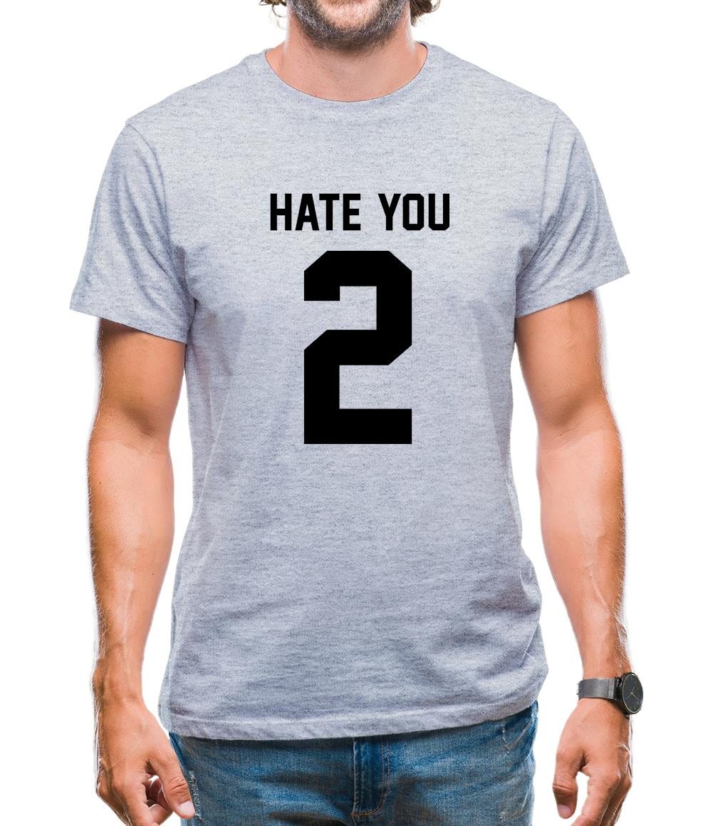 Hate You 2 Mens T-Shirt