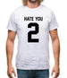 Hate You 2 Mens T-Shirt