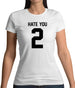 Hate You 2 Womens T-Shirt