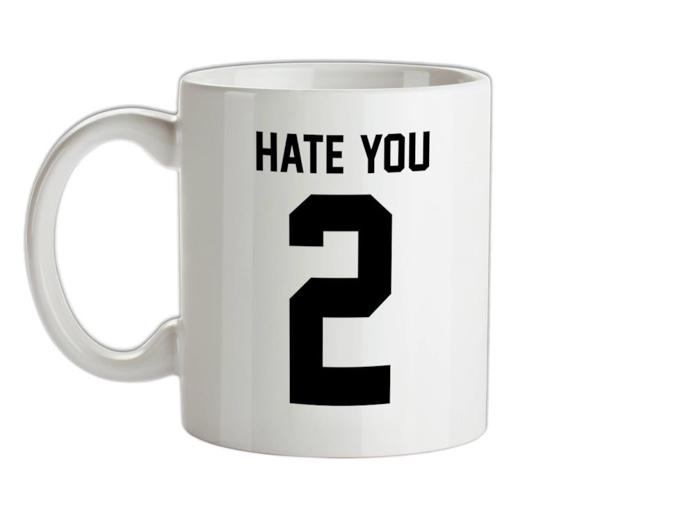 Hate You 2 Ceramic Mug