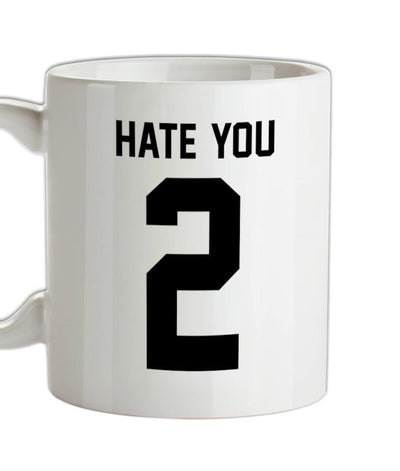 Hate You 2 Ceramic Mug