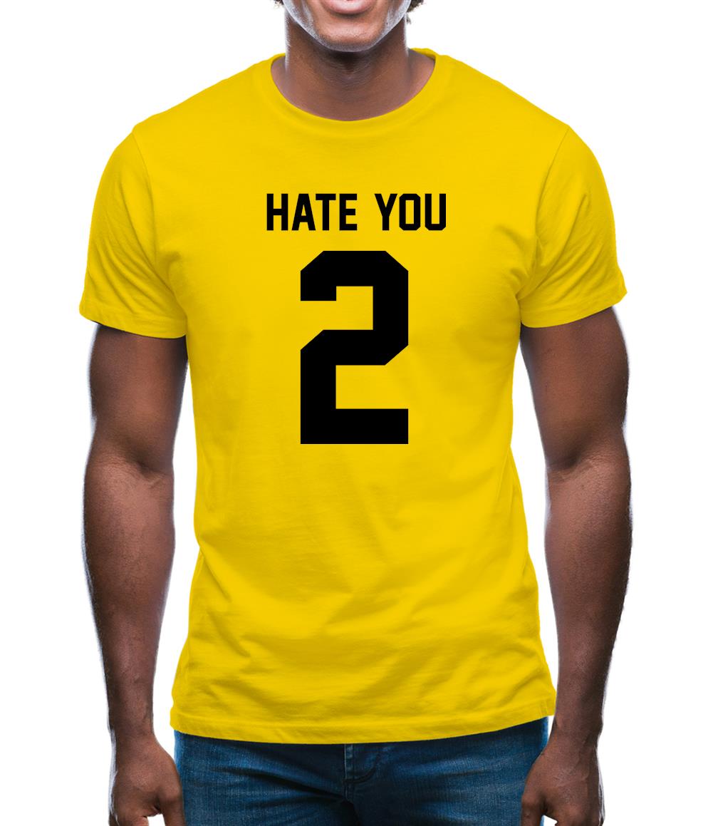 Hate You 2 Mens T-Shirt