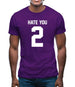 Hate You 2 Mens T-Shirt