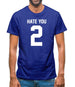 Hate You 2 Mens T-Shirt