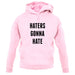 Haters Gonna Hate unisex hoodie
