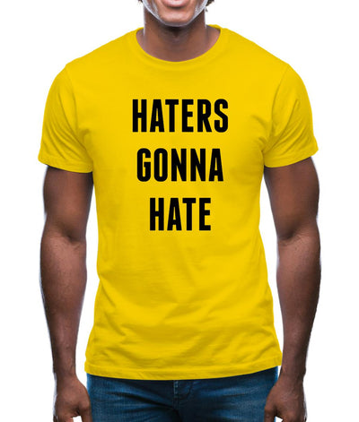 Haters Gonna Hate Mens T-Shirt