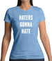 Haters Gunna Hate, Ainters Gunna Aint Womens T-Shirt