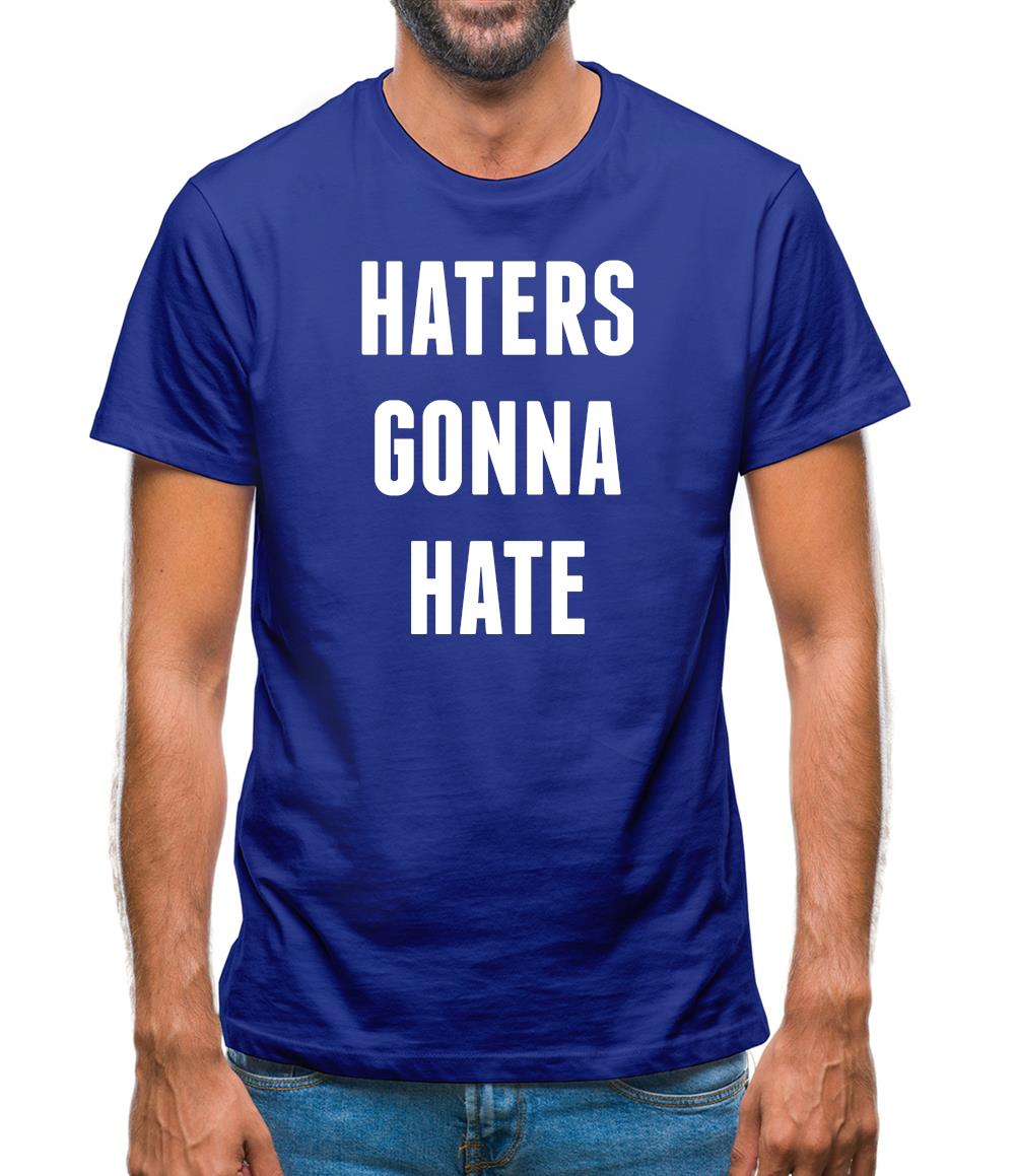Haters Gunna Hate, Ainters Gunna Aint Mens T-Shirt