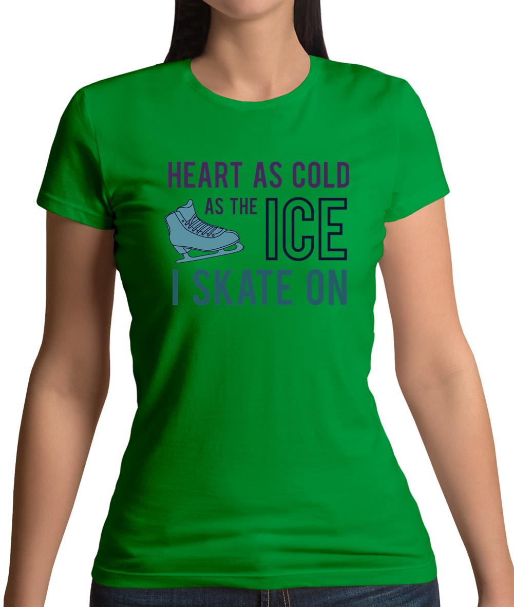 Heart As Cold As The Ice Skate On  Womens T-Shirt