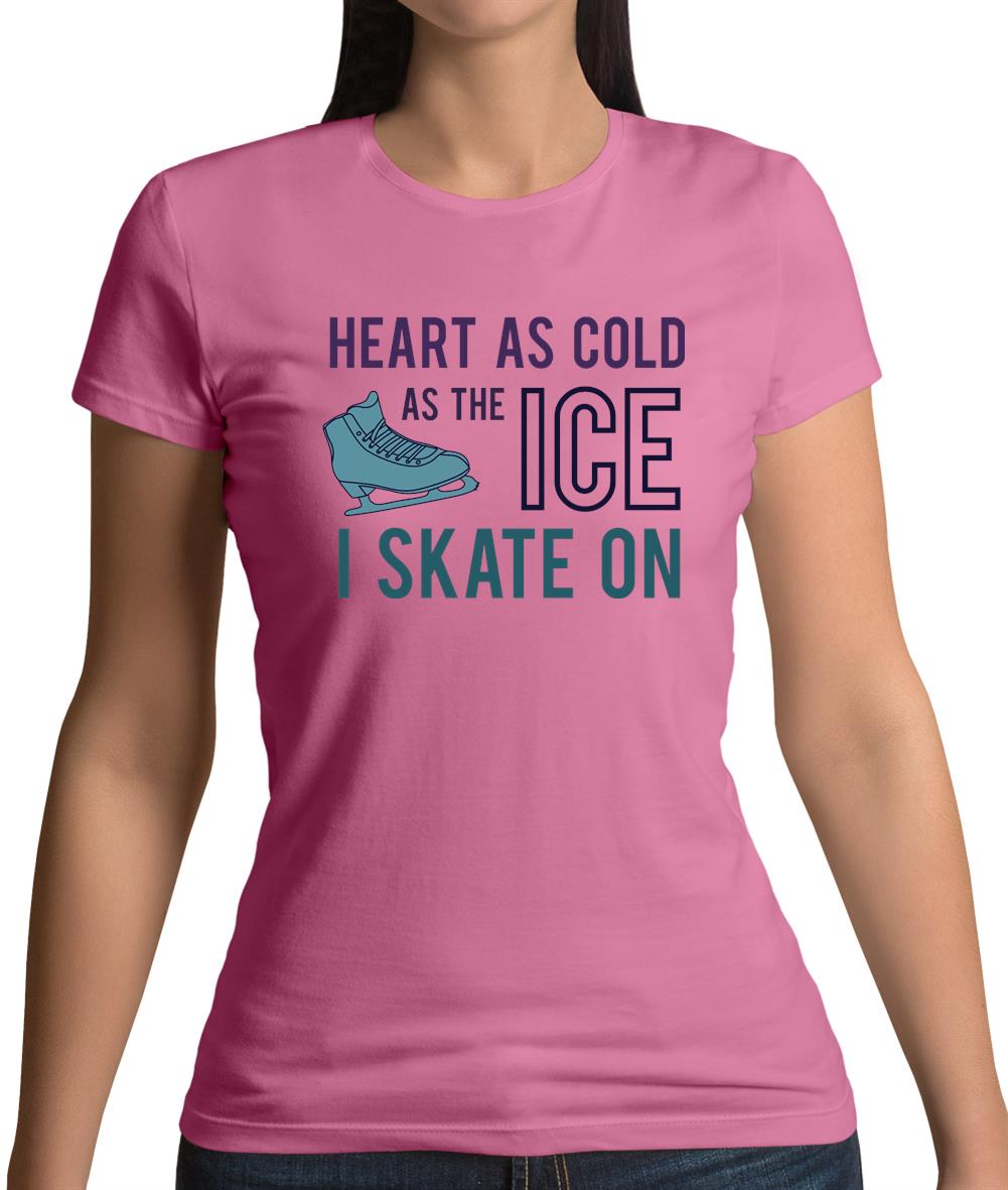 Heart As Cold As The Ice Skate On  Womens T-Shirt