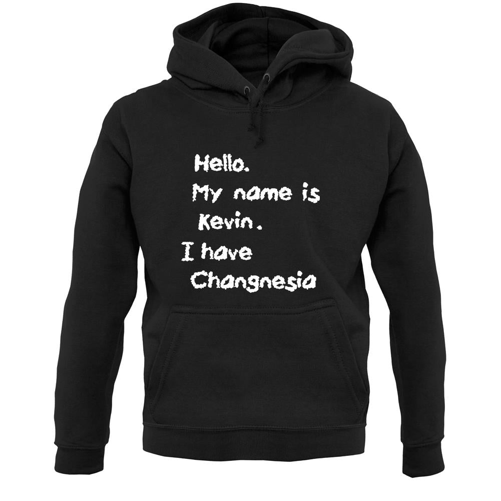 Hello. My Name Is Kevin. I Have Changnesia Unisex Hoodie
