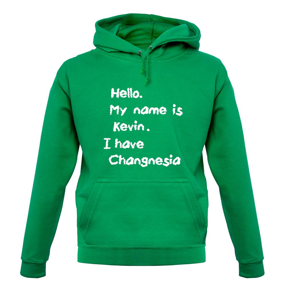 Hello. My Name Is Kevin. I Have Changnesia unisex hoodie