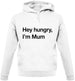 Hey Hungry, I'm Mum Unisex Hoodie