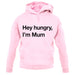 Hey Hungry, I'm Mum Unisex Hoodie