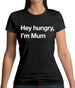 Hey Hungry, I'm Mum Womens T-Shirt