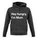Hey Hungry, I'm Mum Unisex Hoodie