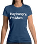 Hey Hungry, I'm Mum Womens T-Shirt