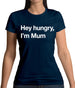 Hey Hungry, I'm Mum Womens T-Shirt