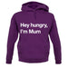 Hey Hungry, I'm Mum Unisex Hoodie