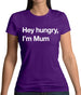 Hey Hungry, I'm Mum Womens T-Shirt