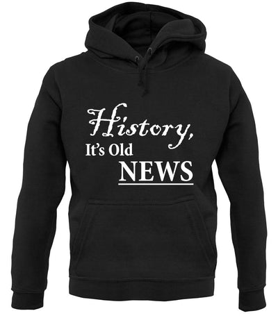 History, It's Old News unisex hoodie