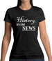 History, It's Old News Womens T-Shirt