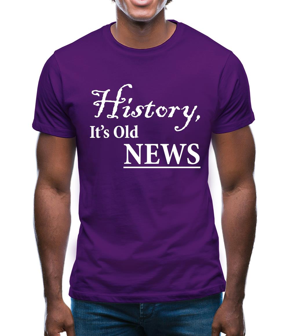 History, It's Old News Mens T-Shirt