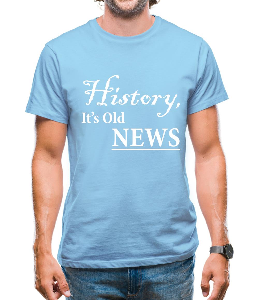 History, It's Old News Mens T-Shirt