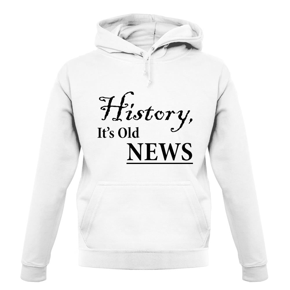 History, It's Old News unisex hoodie