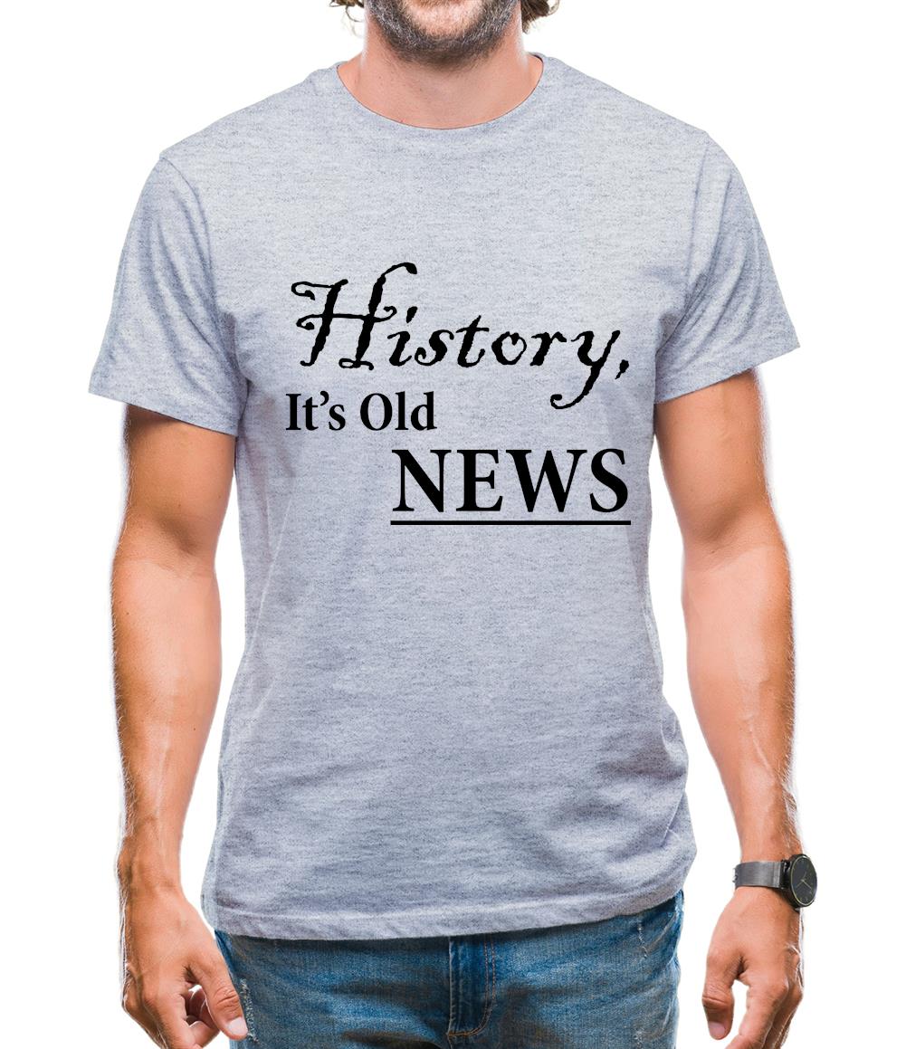 History, It's Old News Mens T-Shirt