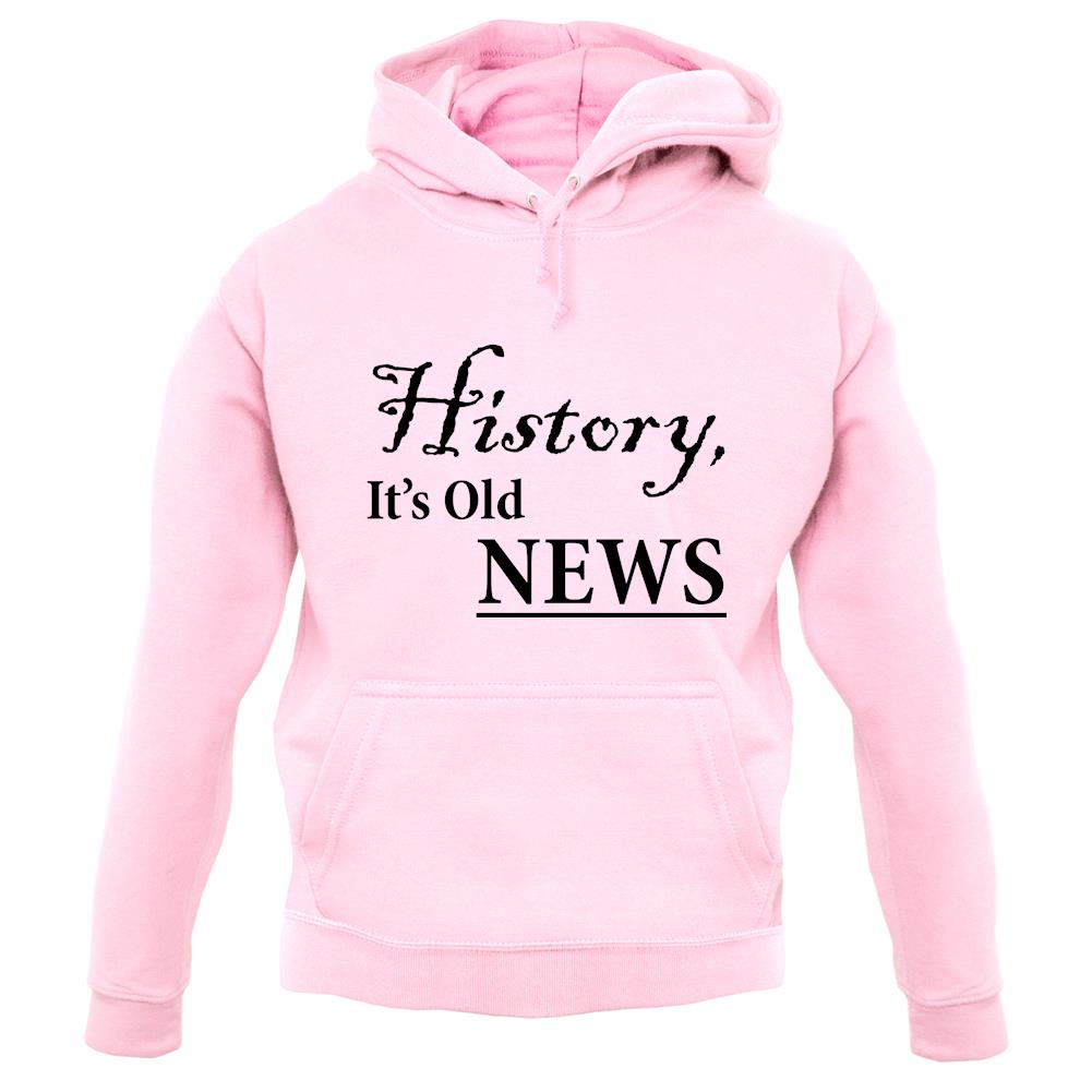 History, It's Old News unisex hoodie