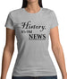 History, It's Old News Womens T-Shirt