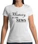 History, It's Old News Womens T-Shirt