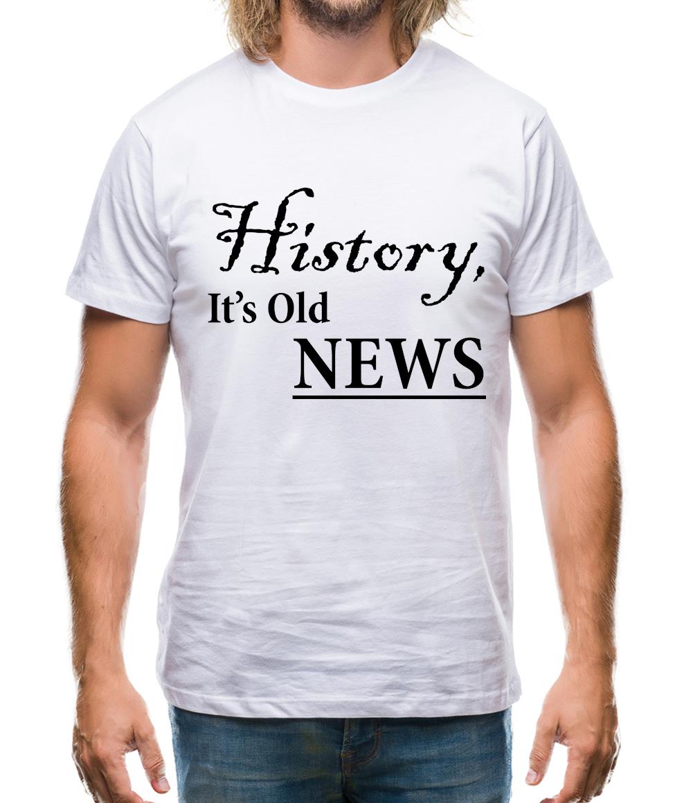 History, It's Old News Mens T-Shirt