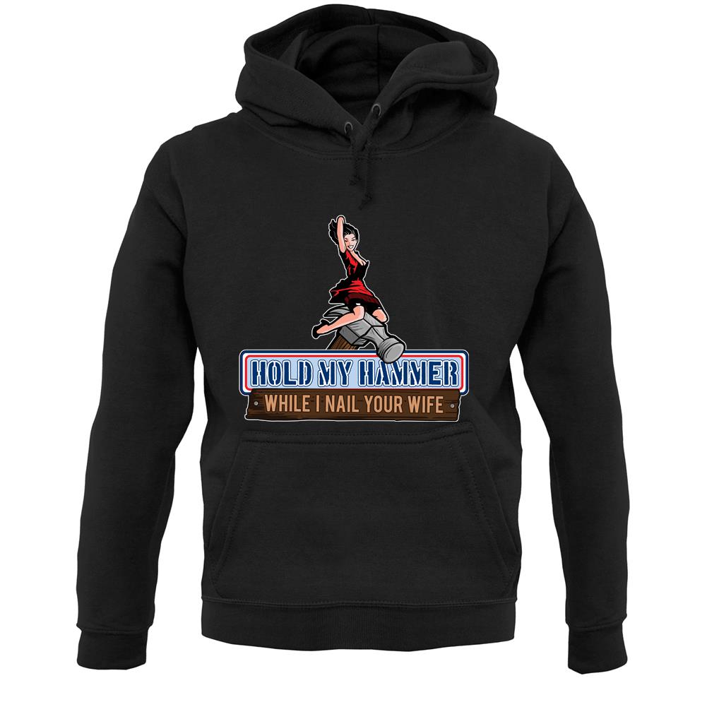 Hold My Hammer While I Nail.. Unisex Hoodie