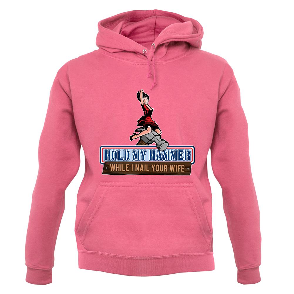 Hold My Hammer While I Nail.. unisex hoodie