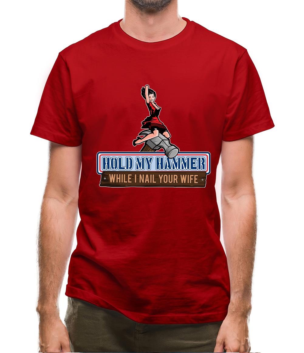 Hold My Hammer While I Nail.. Mens T-Shirt