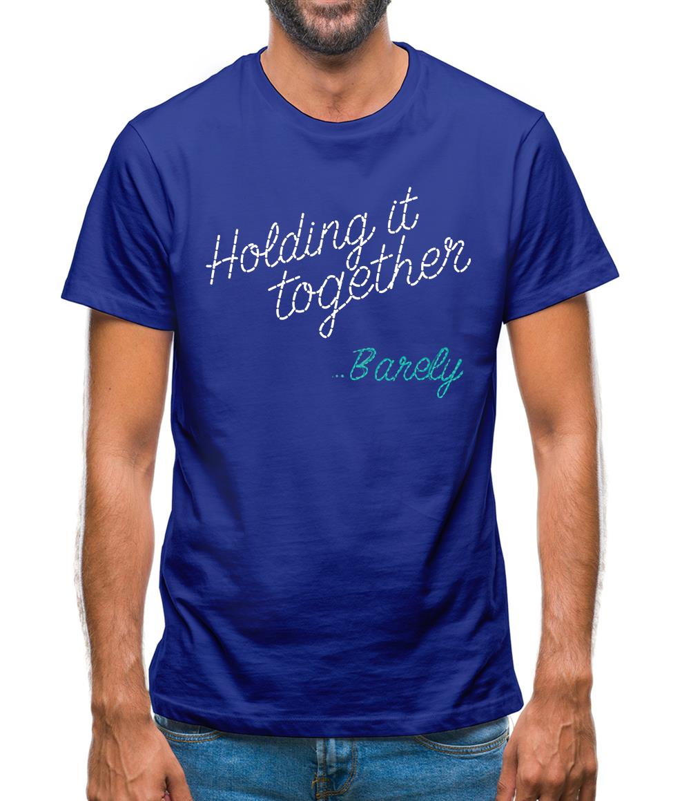Holding It Together, Barely Mens T-Shirt