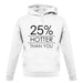 25% Hotter Than You unisex hoodie