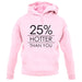 25% Hotter Than You unisex hoodie