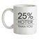 25% Hotter Than You Ceramic Mug