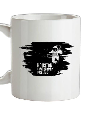 Houston, I Have So Many Problems Ceramic Mug